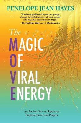 Magic of Viral Energy: An Ancient Key to Happiness, Empowerment, and Purpose