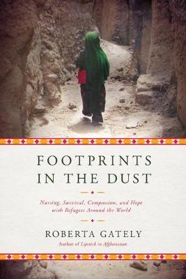 Footprints in the Dust: Nursing, Survival, Compassion, and Hope with Refugees Around the World