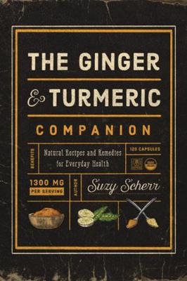 Ginger and Turmeric Companion, The: Natural Recipes and Remedies for Everyday Health