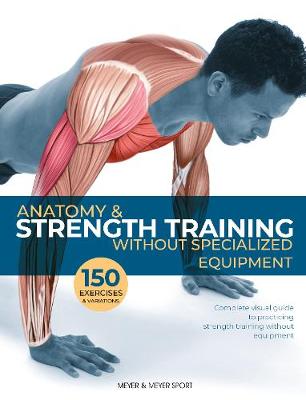 Anatomy and Strength Training: Without Specialized Equipment