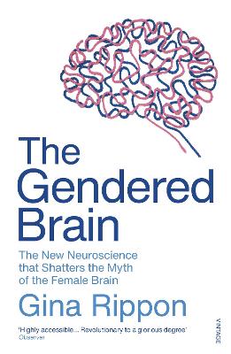 Gendered Brain, The: The New Neuroscience that Shatters the Myth of the Female Brain