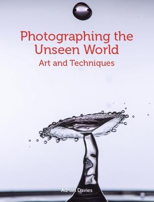 Photographing the Unseen World: Art and Techniques
