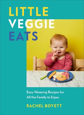 Little Veggie Eats: Easy Vegetarian and Vegan Weaning Recipes For All the Family to Enjoy