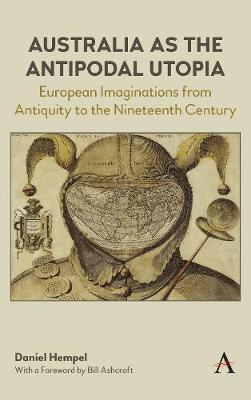 Australia as the Antipodal Utopia: European Imaginations From Antiquity to the Nineteenth Century