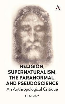 Religion, Supernaturalism, the Paranormal and Pseudoscience: An Anthropological Critique