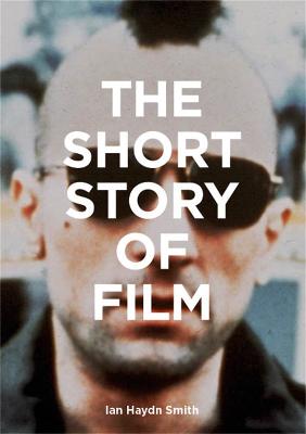 Short Story of Film, The: A Pocket Guide to Key Genres, Films, Techniques and Movements