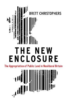 New Enclosure, The: The Appropriation of Public Land in Neoliberal Britain
