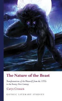 Nature of the Beast, The: Transformations of the Werewolf from the 1970s to the Twenty-First Century