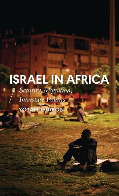 Israel in Africa: Security, Migration, Interstate Politics