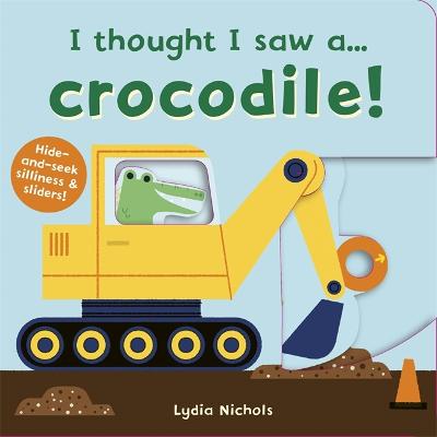 I Thought I Saw a... Crocodile! (Push, Pull, Slide Board Book)