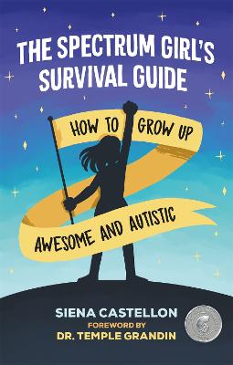 Spectrum Girl's Survival Guide, The: How to Grow Up Awesome and Autistic