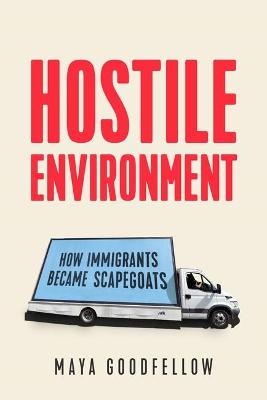 Hostile Environment: How Immigrants Become the Scapegoats