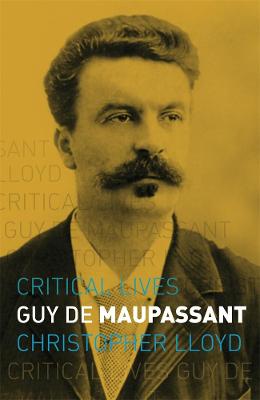 Critical Lives: Guy de Maupassant