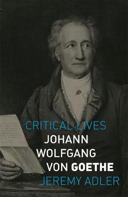 Critical Lives: Johann Wolfgang von Goethe