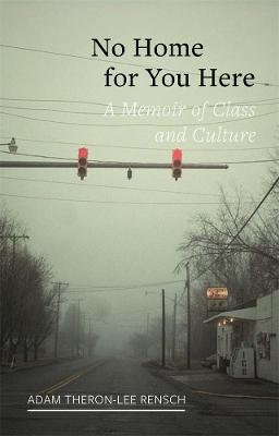 Field Notes: No Home for You Here: A Memoir of Class and Culture