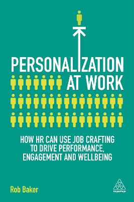 Personalization at Work: How HR Can Use Job Crafting to Drive Performance, Engagement and Wellbeing