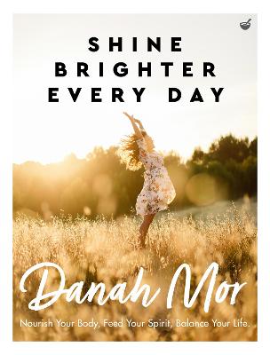 Shine Brighter Every Day: Nourish, Balance and Repair your Life