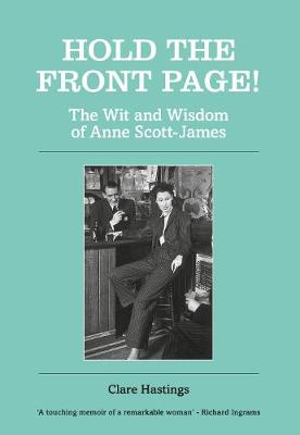 Hold the Front Page!: The Wit and Wisdom of Anne Scott-James
