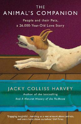 Animal's Companion, The: People and their Pets, a 26,000-Year Love Story