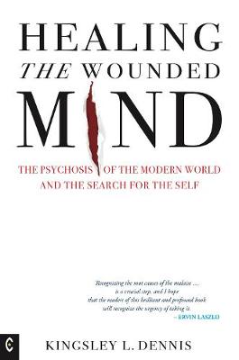 Healing the Wounded Mind: The Psychosis of the Modern World and the Search for the Self