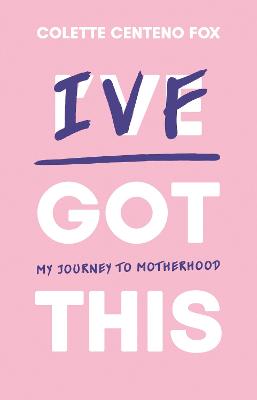 IVF Got This: My Journey to Motherhood