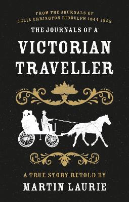 Journals of a Victorian Traveller, The: From the Journals of Julia Errington Biddulph 1844-1933