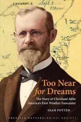 Too Near for Dreams: The Story of Cleveland Abbe, America's First Weather Forecaster