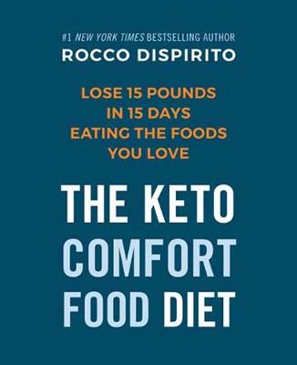 Keto Comfort Food Diet: Lose 15 Pounds in 15 Days Eating the Foods You Love