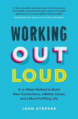 Working Out Loud: Build a Bigger Network, a Bolder Career, and a Better Life