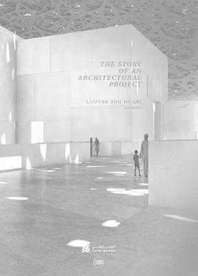 Louvre Abu Dhabi: The Story of an Architectural Project