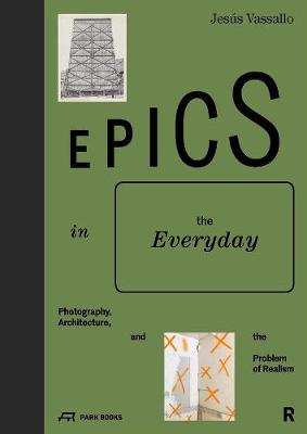 Epics in the Everyday: Photography, Architecture, and the Problem of Realism