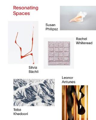 Resonating Spaces: Leonor Antunes, Silvia Bachli, Toba Khedoori, Susan Philipsz, Rachel Whiteread