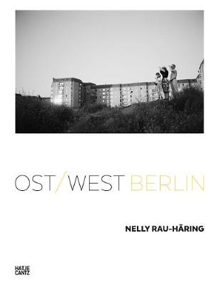 Nelly Rau Haring: Ost/West Berlin