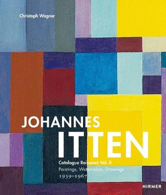 Johannes Itten Vol. II: Catalogue Raisonne Vol.II.: Paintings, Watercolors, Drawings. 1939-1967