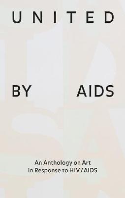 United by AIDS: An Anthology on Art in Response to HIV / AIDS