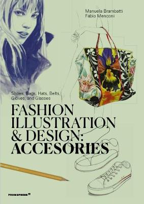 Fashion Illustration And Design: Accesories: Shoes, Bags, Hats, Belts, Gloves, and Glasses