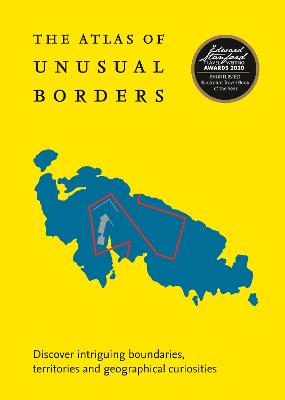 Atlas of Unusual Borders, The: Discover Intriguing Boundaries, Territories and Geographical Curiosities