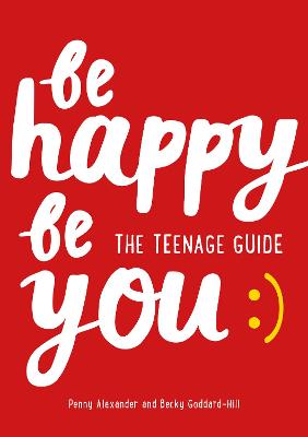 Be Happy Be You: The Teenage Guide