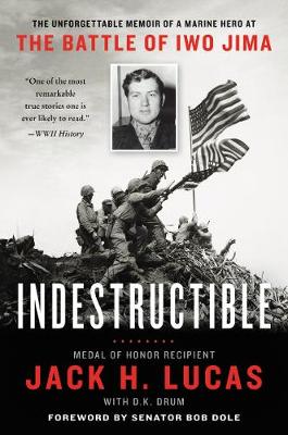 Indestructible: Unforgettable Story of a Marine Hero at the Battle of Iwo Jima