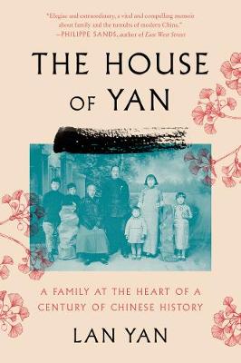 House of Yan, The: A Family at the Heart of a Century in Chinese History