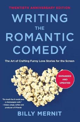 Writing The Romantic Comedy: The Art of Crafting Funny Love Stories for the Screen