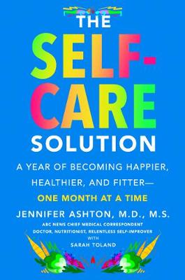Self-Care Solution, The: A Year of Becoming Happier, Healthier, and Fitter: One Month at a Time
