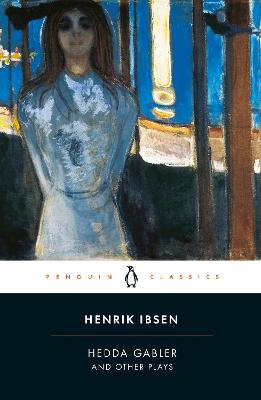 Penguin Classics: Hedda Gabler and Other Plays