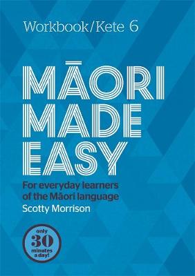 Maori Made Easy: Workbook/Kete 6