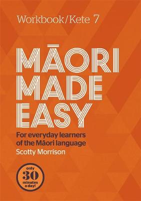 Maori Made Easy: Workbook/Kete 7