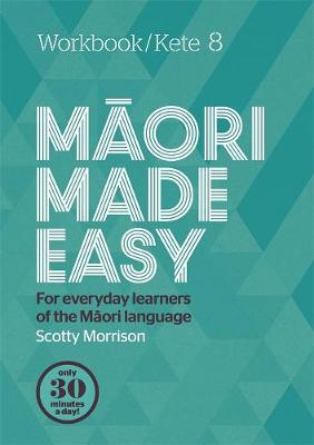 Maori Made Easy: Workbook/Kete 8