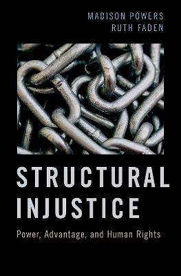 Structural Injustice: Power, Advantage, and Human Rights