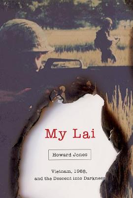 My Lai: Vietnam, 1968, and the Descent into Darkness