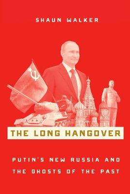 Long Hangover, The: Putin's New Russia and the Ghosts of the Past