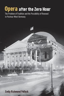 Opera After the Zero Hour: Problem of Tradition and the Possibility of Renewal in Postwar West Germany